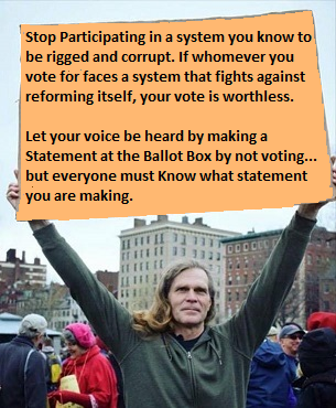 Stop participating in a corrupt and rigged system!